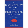 Documentary History of the First Federal Elections, 1788-1790, Volume III