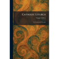 Catholic Liturgy: Its Fundamental Principles