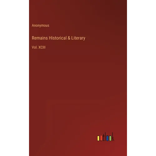 Remains Historical & Literary: Vol. XCIII