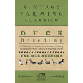 Duck Breeding - A Collection of Articles on Selection, Crossing, Feeding and Other Aspects of Breeding Ducks