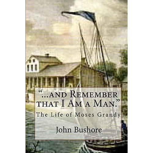 "...and Remember that I Am a Man.": The Life of Moses Grandy