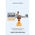 Boxing From Chump to Champ: A Beginners Guide to Boxing Training. Learn Self-Defense, Get Fit and Boost Your Confidence