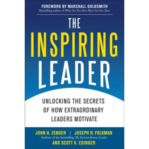 The Inspiring Leader: Unlocking the Secrets of How Extraordinary Leaders Motivate