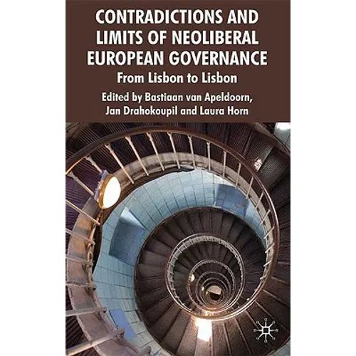 Contradictions and Limits of Neoliberal European Governance: From Lisbon to Lisbon