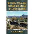 Historic Rails and Forgotten Trails of Early Georgia