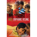 AIDS Orphans Rising: What You Should Know and What You Can Do to Help Them Succeed, 2nd Ed.