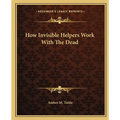 How Invisible Helpers Work With The Dead