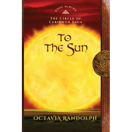 To the Sun: Book Eleven of The Circle of Ceridwen Saga