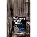 The Legacy of the Blues: Art and Lives of Twelve Great Bluesmen