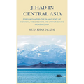Jihad in Central Asia: Foreign Fighters, the Islamic State of Khorasan, the Chechens and Uyghur Islamic Front in China