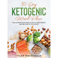 30-Day Ketogenic Meal Plan: The Ultimate Keto Meal Plan to Lose Weight and Be Healthy in 30 Days