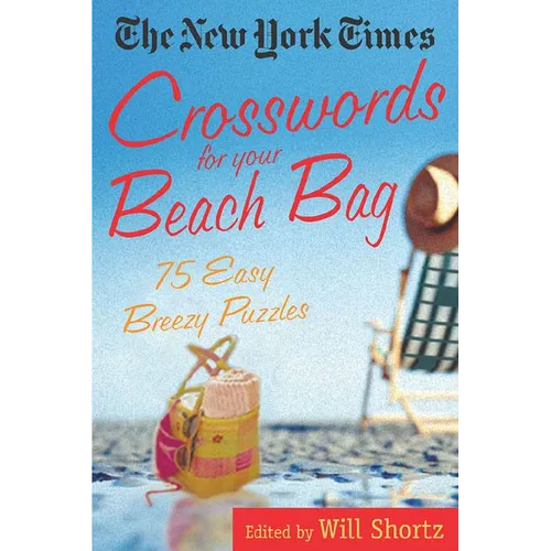 The New York Times Crosswords for Your Beach Bag: 75 Easy, Breezy Puzzles