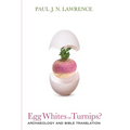 Egg Whites or Turnips?: Archaeology and Bible Translation