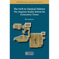 The Verb in Classical Hebrew: The Linguistic Reality behind the Consecutive Tenses