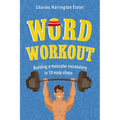 Word Workout: Building a Muscular Vocabulary in 10 Easy Steps