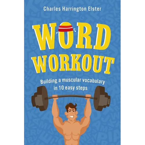 Word Workout: Building a Muscular Vocabulary in 10 Easy Steps