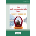 The Self-Compassionate Teen: Mindfulness and Compassion Skills to Conquer Your Critical Inner Voice [16pt Large Print Edition]