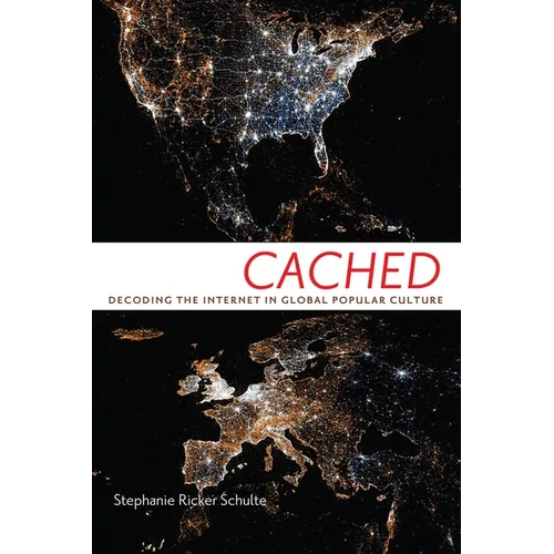 Cached: Decoding the Internet in Global Popular Culture