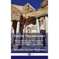 Truth Triumphant: The Church in the Wilderness - A Christian History from Apostolic Times to Modernity