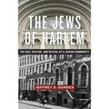 The Jews of Harlem: The Rise, Decline, and Revival of a Jewish Community
