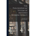 The Philosophical System of Antonio Rosmini-Serbati