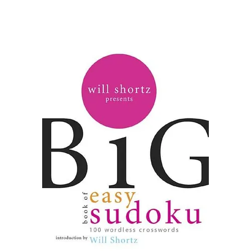 Will Shortz Presents the Big Book of Easy Sudoku: 300 Wordless Crossword Puzzles