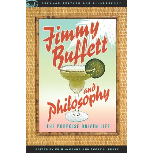 Jimmy Buffett and Philosophy: The Porpoise Driven Life