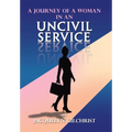A Journey of a Woman in an Uncivil Service