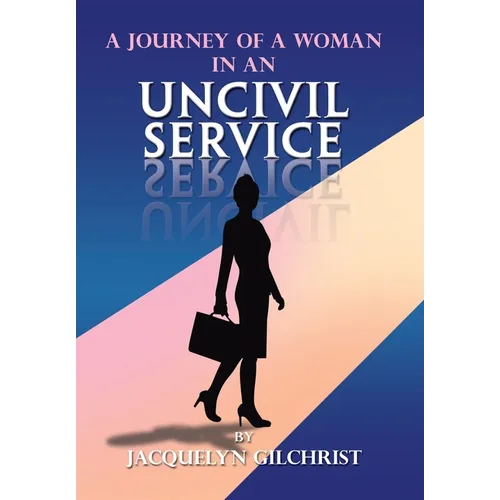 A Journey of a Woman in an Uncivil Service