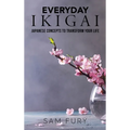 Everyday Ikigai: Japanese Concepts to Transform Your Life