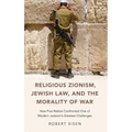 Religious Zionism, Jewish Law, and the Morality of War: How Five Rabbis Confronted One of Modern Judaism's Greatest Challenges