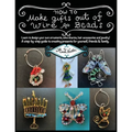How To Make Gifts Out Of Wire And Beads: Learn to design your own ornaments, wine charms, hair accessories and jewelry! A step-by-step guide to creati