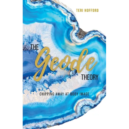 The Geode Theory: Chipping Away At Body Image