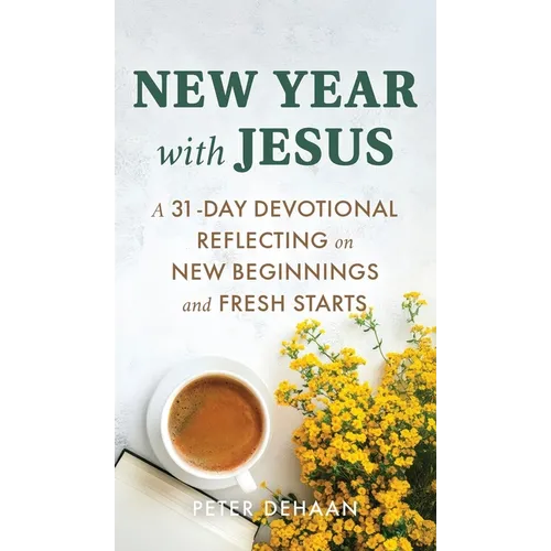 New Year with Jesus: A 31-Day Devotional Reflecting on New Beginnings and Fresh Starts