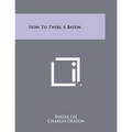 How To Twirl A Baton