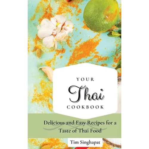Your Thai Cookbook: Delicious and Easy Recipes for a Taste of Thai Food