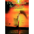 I've Kissed You for the Last Time: Across Time and Distance