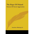 The Rape Of Poland: Pattern Of Soviet Aggression