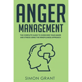 Anger Management: The Complete Guide to Overcome Your Anger and Stress Using the Mindfulness Approach