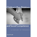 Children's Peer Relations and Social Competence: A Century of Progress