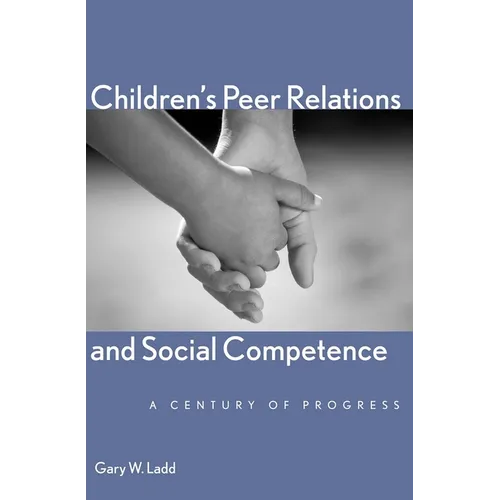 Children's Peer Relations and Social Competence: A Century of Progress