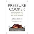 Pressure Cooker: Why Home Cooking Won't Solve Our Problems and What We Can Do about It