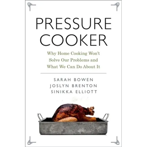 Pressure Cooker: Why Home Cooking Won't Solve Our Problems and What We Can Do about It