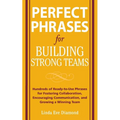 Perfect Phrases for Building Strong Teams: Hundreds of Ready-To-Use Phrases for Fostering Collaboration, Encouraging Communication, and Growing a Winn