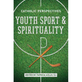 Youth Sport and Spirituality: Catholic Perspectives