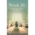 Week 26: A Memoir of Hope, Faith, and Perseverance