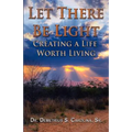 Let There Be Light Creating a Life Worth Living