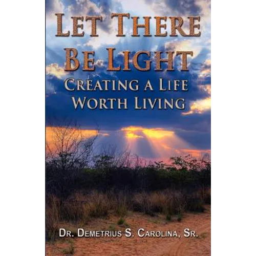 Let There Be Light Creating a Life Worth Living