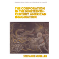 The Corporation in the Nineteenth-Century American Imagination
