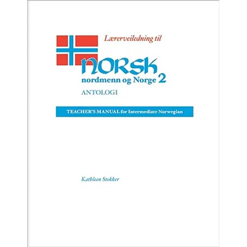 Lærerveiledning Til Norsk, Nordmenn Og Norge 2, Antologi: Teacher's Manual for Intermediate Norwegian